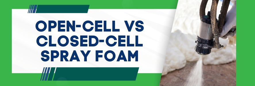 Open-Cell vs Closed-Cell Spray Foam